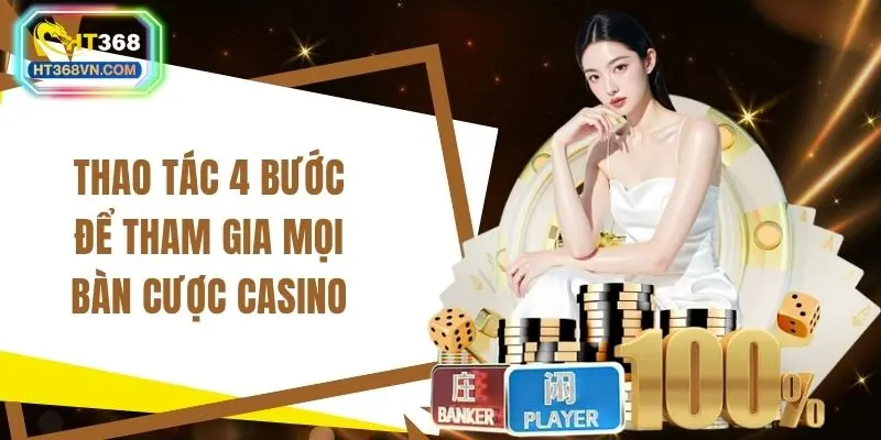 Thao tác 4 bước để tham gia mọi bàn cược casino