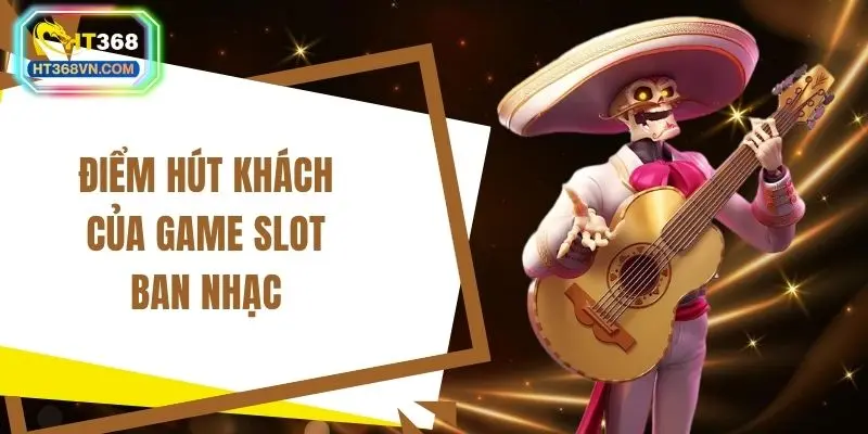 Điểm hút khách của game slot ban nhạc