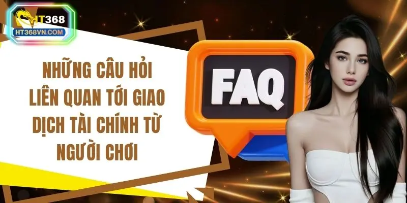 Những câu hỏi liên quan tới giao dịch tài chính từ người chơi