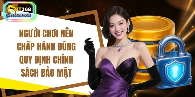 Người chơi nên chấp hành đúng quy định chính sách bảo mật