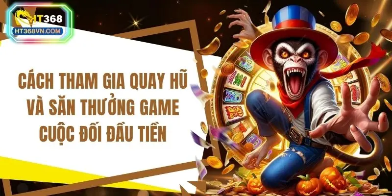 Cách tham gia quay hũ và săn thưởng game cuộc đối đầu tiền