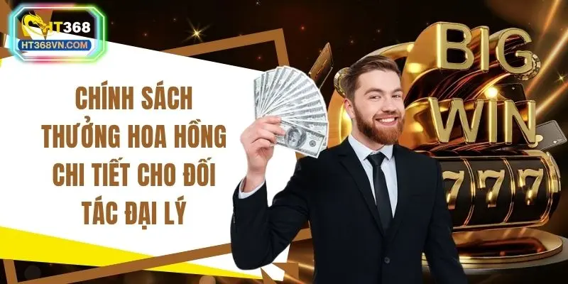 Chính sách thưởng hoa hồng chi tiết cho đối tác đại lý