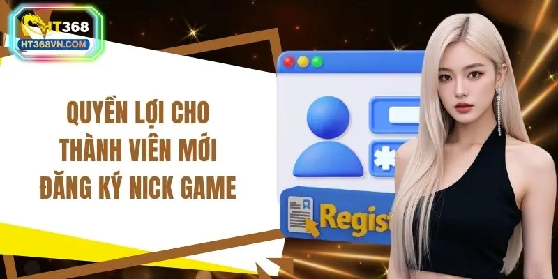 Quyền lợi cho thành viên mới đăng ký nick game