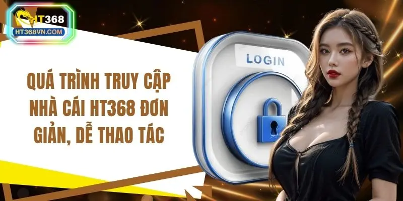Quá trình truy cập nhà cái HT368 đơn giản, dễ thao tác