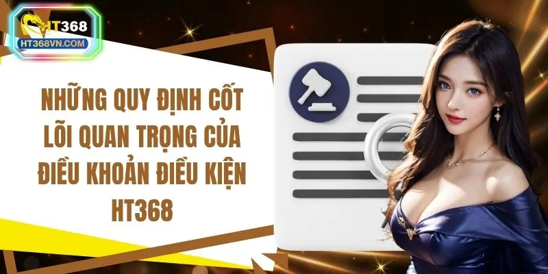 Những quy định cốt lõi quan trọng của điều khoản điều kiện HT368