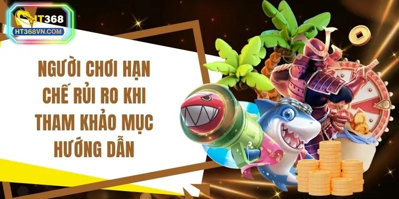 Người chơi hạn chế rủi ro khi tham khảo mục hướng dẫn