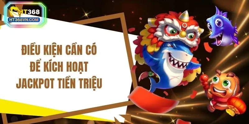 Điều kiện cần có để kích hoạt jackpot tiền triệu