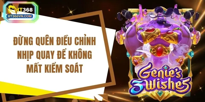 Đừng quên điều chỉnh nhịp quay để không mất kiểm soát