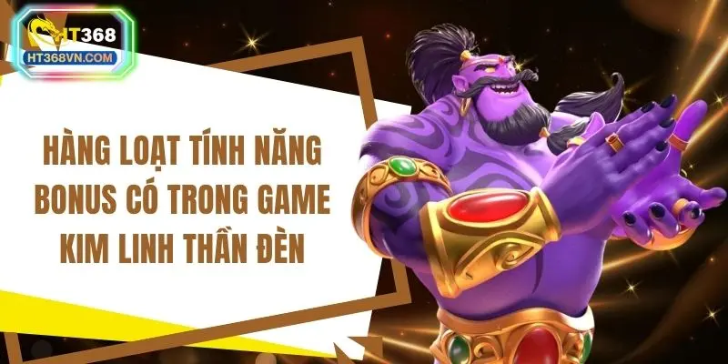 Hàng loạt tính năng bonus có trong game Kim linh thần đèn
