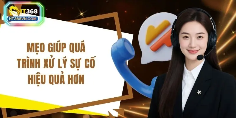 Mẹo giúp quá trình xử lý sự cố hiệu quả hơn