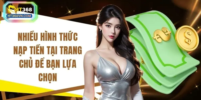 Nhiều hình thức nạp tiền tại trang chủ để bạn lựa chọn