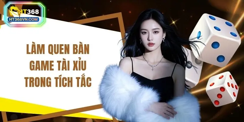 Làm quen bàn game Tài xỉu trong tích tắc