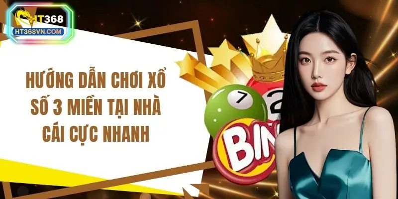 Hướng dẫn chơi xổ số 3 miền tại nhà cái cực nhanh