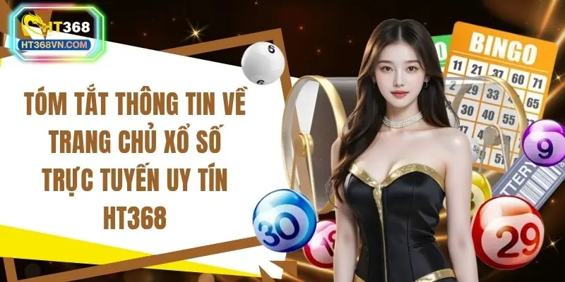 Tóm tắt thông tin về trang chủ xổ số trực tuyến uy tín HT368