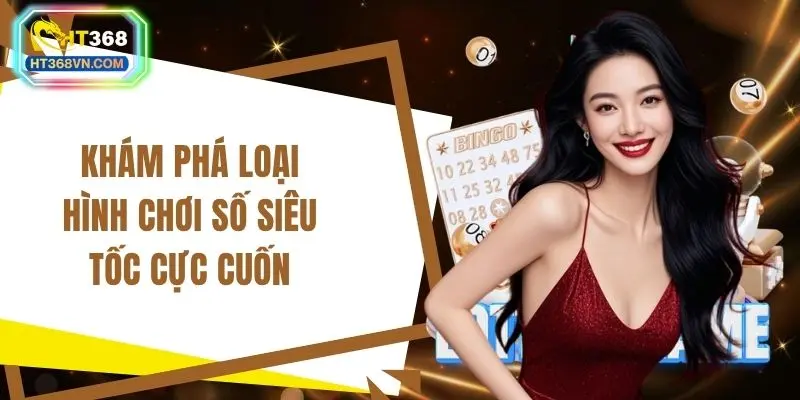 Khám phá loại hình chơi số siêu tốc cực cuốn